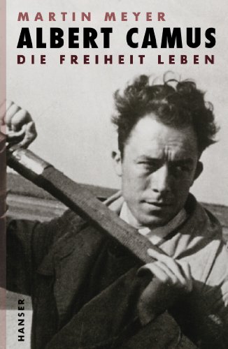 Albert Camus: Die Freiheit leben von Hanser, Carl GmbH + Co.