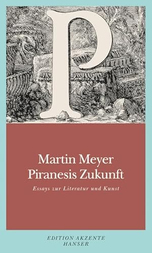 Piranesis Zukunft: Essays zu Literatur und Kunst von Carl Hanser Verlag GmbH & Co. KG