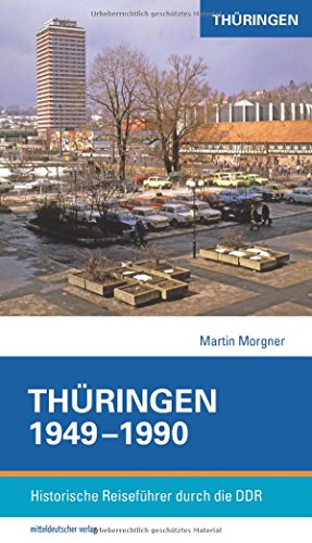 Thüringen 1949-1990: Historische Reiseführer durch die DDR