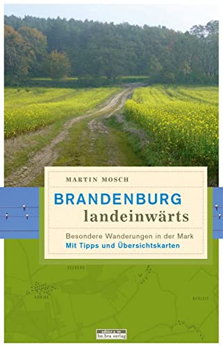 Brandenburg, landeinwärts: Besondere Wanderungen in der Mark (Unterwegs in Brandenburg) von Bebra Verlag