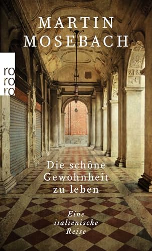 Die schöne Gewohnheit zu leben: Eine italienische Reise Die schöne Gewohnheit zu leben: Eine italienische Reise von Rowohlt