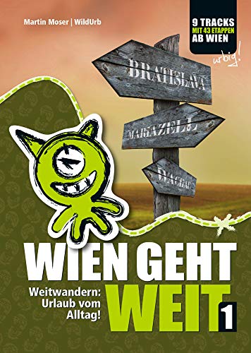 WIEN GEHT WEIT, Weitwandern: Urlaub vom Alltag!: Weitwandern ab Wien: Neue & traditionelle Routen mit genauen Etappenplänen, Übernachtungsinfos und vielen Profi-Tipps! von Rittberger & Knapp OG