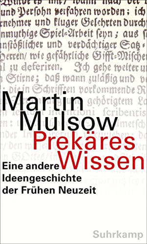 Prekäres Wissen: Eine andere Ideengeschichte der Frühen Neuzeit von Suhrkamp Verlag AG