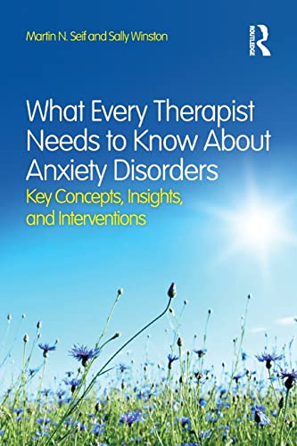 What Every Therapist Needs to Know About Anxiety Disorders: Key Concepts, Insights, and Interventions von Routledge