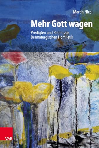 Mehr Gott wagen: Predigten und Reden zur Dramaturgischen Homiletik von Vandenhoeck + Ruprecht