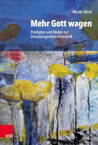 Mehr Gott wagen: Predigten und Reden zur Dramaturgischen Homiletik