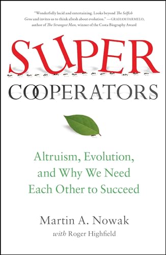 SuperCooperators: Altruism, Evolution, and Why We Need Each Other to Succeed