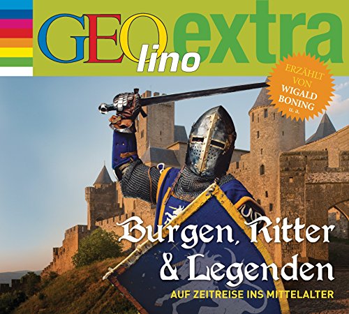 Burgen, Ritter und Legenden - Auf Zeitreise ins Mittelalter: GEOlino extra Hör-Bibliothek (Die GEOlino Hör-Bibliothek - Einzeltitel, Band 25)