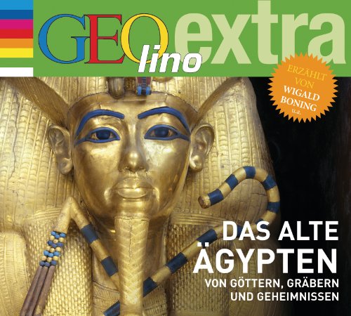 Das alte Ägypten - Von Göttern, Gräbern und Geheimnissen: GEOlino extra Hör-Bibliothek (Die GEOlino Hör-Bibliothek - Einzeltitel, Band 19)