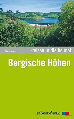 Reisen in die Heimat 03: Bergische Höhen Reisen in die Heimat 03: Bergische Höhen von Bachem, J P