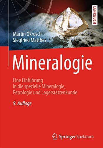 Mineralogie: Eine Einführung in die spezielle Mineralogie, Petrologie und Lagerstättenkunde (Springer-Lehrbuch)
