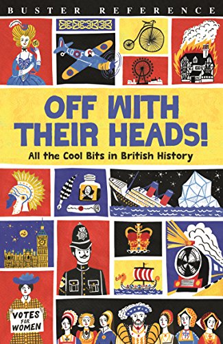 Off With Their Heads!: All the Cool Bits in British History (Buster Reference) von Michael O'Mara Books