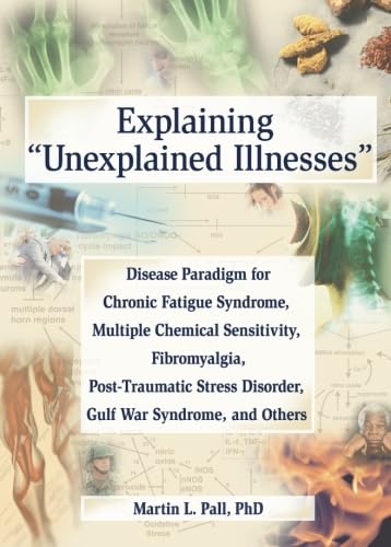 Explaining Unexplained Illnesses: Disease Paradigm for Chronic Fatigue Sysndrome, Multiple Chemical Sensitivity, Fibromyalgia, Post-Traumatic Stress Disorder, Gulf War Syndrome, and Others von Routledge
