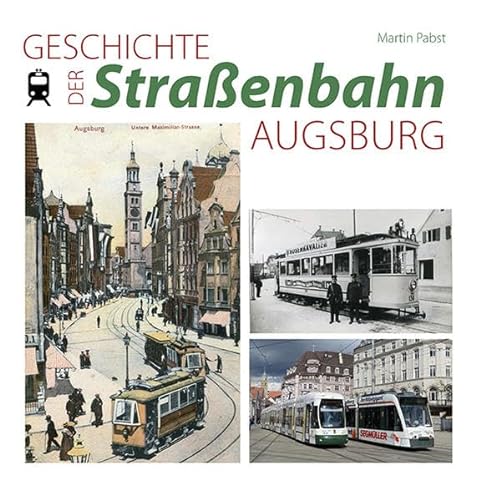 Geschichte der Straßenbahn Augsburg von Bauer-Verlag GmbH