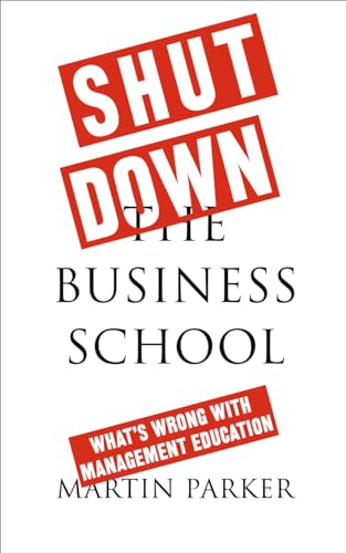 Shut Down the Business School: What's Wrong with Management Education von Pluto Press (UK)