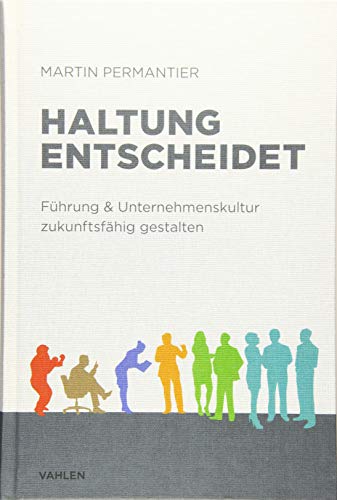 Haltung entscheidet: Führung & Unternehmenskultur zukunftsfähig gestalten von Vahlen Franz GmbH