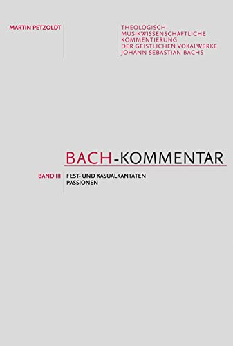 Bach-Kommentar - Band 3: Fest- und Kausalkantaten, Passionen. Schriftenreihe der Internat. Bachakademie Stuttgart 14,3 (Schriftenreihe der Internationalen Bachakademie Stuttgart)