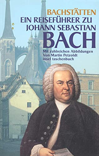 Bach-Stätten: Ein Reiseführer zu Johann Sebastian Bach (insel taschenbuch)