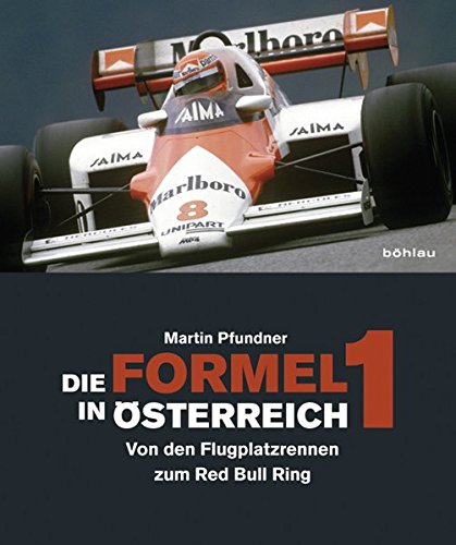Die Formel 1 in Österreich: Von den Flugplatzrennen zum Red Bull Ring von Bohlau Verlag
