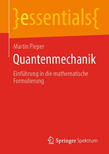 Quantenmechanik: Einführung in die mathematische Formulierung (essentials) von Springer Spektrum