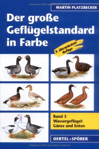 Der große Geflügelstandard in Farbe 3. Wassergeflügel: Gänse und Enten (Der grosse Geflügelstandard in Farbe) von Oertel Und Spoerer GmbH