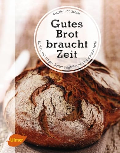Gutes Brot braucht Zeit: Backen mit langer, kalter Teigführung und eigener Hefe von Ulmer Eugen Verlag