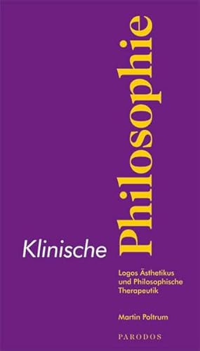 Klinische Philosophie: Logos Ästhetikus und Philosophische Therapeutik