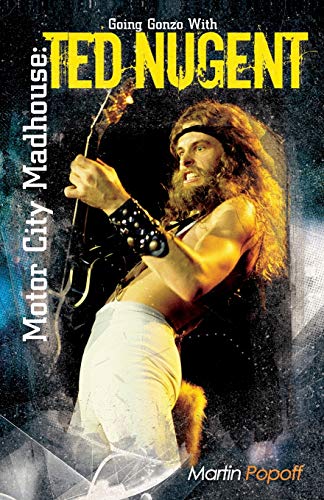 Motor City Madhouse: Going Gonzo with Ted Nugent von Wymer UK