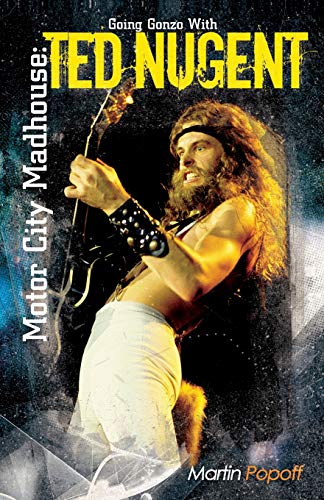 Motor City Madhouse: Going Gonzo with Ted Nugent von WYMER PUBLISHING