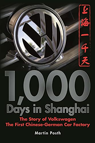1,000 Days in Shanghai: The Volkswagen Story - The First Chinese-German Car Factory 1,000 Days in Shanghai: The Volkswagen Story - The First Chinese-German Car Factory von Wiley