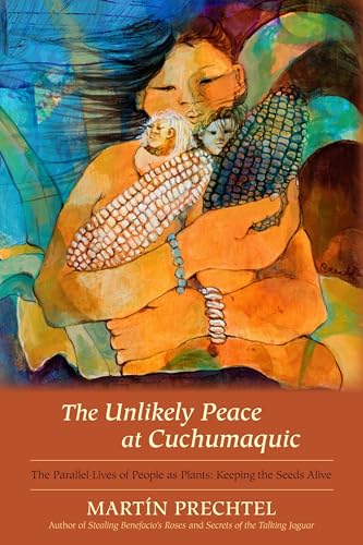 The Unlikely Peace at Cuchumaquic: The Parallel Lives of People as Plants: Keeping the Seeds Alive von North Atlantic Books