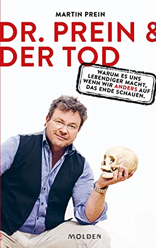 Dr. Prein und der Tod: Warum es uns lebendiger macht, wenn wir anders auf das Ende schauen von Molden Verlag in Verlagsgruppe Styria GmbH & Co. KG