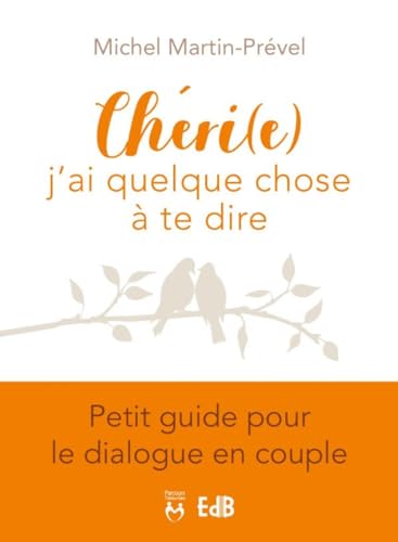 Chéri(e), j'ai quelque chose à te dire. Petit guide pour le dialogue en couple von Editions des Béatitudes