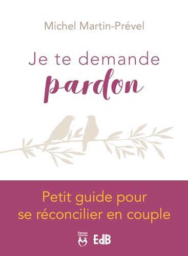 Je te demande pardon : Petit guide pour se réconcilier en couple