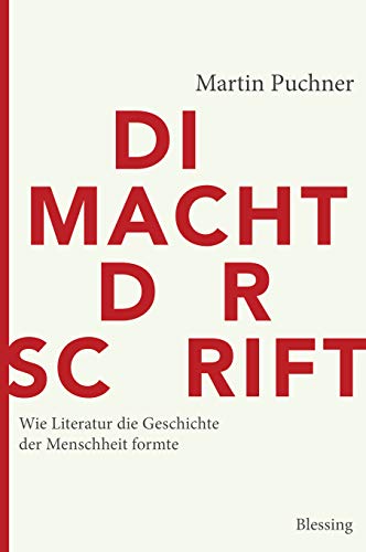 Die Macht der Schrift: Wie Literatur die Geschichte der Menschheit formte von Blessing