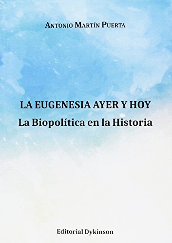 La eugenesia ayer y hoy : la biopolítica en la historia