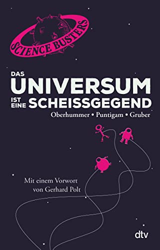 Das Universum ist eine Scheißgegend: Mit einem Vorwort von Gerhard Polt von dtv Verlagsgesellschaft