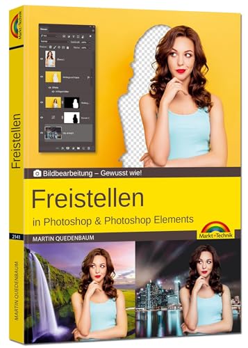 Freistellen mit Adobe Photoshop CC und Photoshop Elements - Gewusst wie Freistellen mit Adobe Photoshop CC und Photoshop Elements - Gewusst wie von Markt + Technik