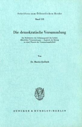 Die demokratische Versammlung.: Zur Rechtsnatur der Ordnungsgewalt des Leiters öffentlicher Versammlungen - Zugleich ein Beitrag zu einer Theorie der Versammlungsfreiheit. Die demokratische Versammlung.: Zur Rechtsnatur der Ordnungsgewalt des Leiters öffentlicher Versammlungen - Zugleich ein Beitrag zu einer Theorie der Versammlungsfreiheit. von Duncker & Humblot