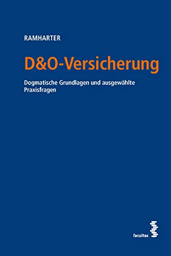 D&O-Versicherung: Dogmatische Grundlagen und ausgewählte Praxisfragen von facultas.wuv Universitts