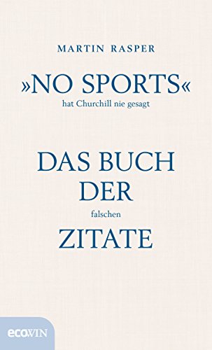 »No Sports« hat Churchill nie gesagt: Das Buch der falschen Zitate von Ecowin