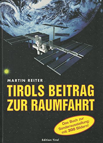 Tirols Beitrag zur Raumfahrt von Edition Tirol