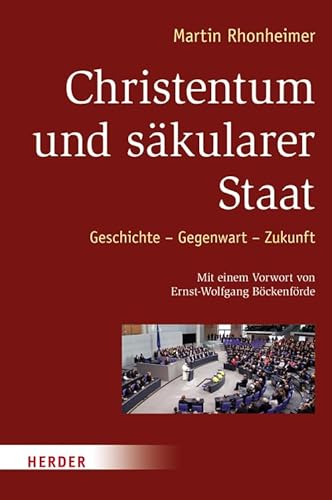 Christentum und säkularer Staat: Geschichte - Gegenwart - Zukunft: Geschichte - Gegenwart - Zukunft. Vorwort: Böckenförde, Ernst-Wolfgang
