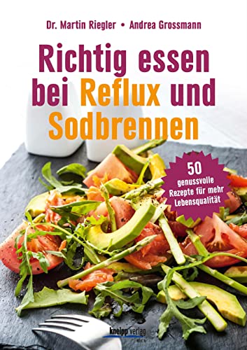 Richtig essen bei Reflux und Sodbrennen: 50 genussvolle Rezepte für mehr Lebensqualität von Kneipp Verlag