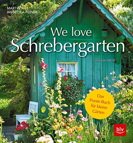 We love Schrebergarten: Das Praxis-Buch für kleine Gärten (BLV Gestaltung & Planung Garten) We love Schrebergarten: Das Praxis-Buch für kleine Gärten (BLV Gestaltung & Planung Garten) von Gräfe und Unzer