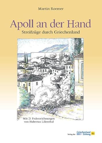 Apoll an der Hand: Streifzüge durch Griechenland von Hellasproducts - Verlag Der Griechenland Zeitung