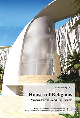 Houses of Religions: Visions, Formats and Experiences (Religious Studies in Interfaith Contexts) von LIT Verlag