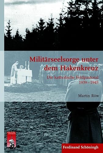 Militärseelsorge unter dem Hakenkreuz. Die katholische Feldpastoral 1939 - 1945 (Krieg in der Geschichte) von Schoeningh Ferdinand GmbH