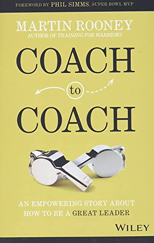 Coach to Coach: An Empowering Story About How to Be a Great Leader Coach to Coach: An Empowering Story About How to Be a Great Leader