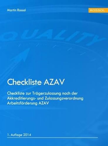 Checkliste AZAV: Checkliste zur Trägerzulassung nach der Akkreditierungs- und Zulassungsverordnung Arbeitsförderung AZAV von Rossol, Martin